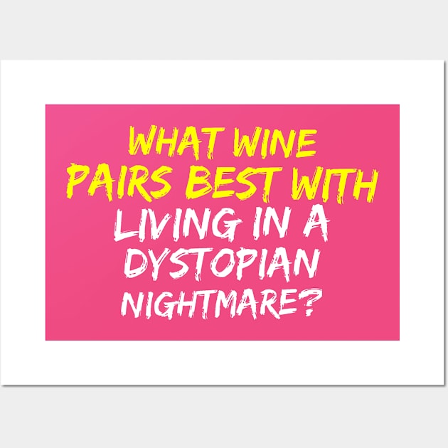 Wine Pairs Best With Living in a Dystopian Nightmare Wall Art by JoeHx